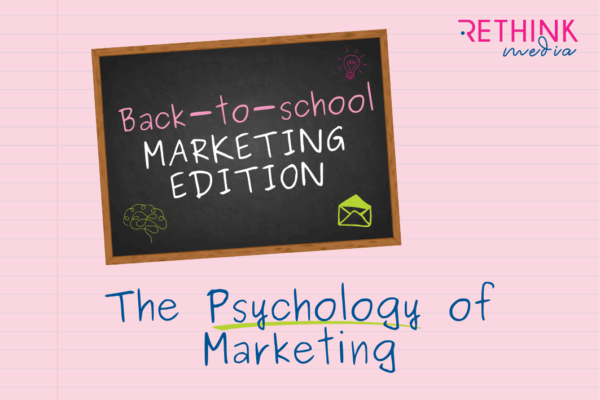 Back-to-School: Marketing Edition The Psychology of Marketing by Rethink Media